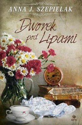 Dworek pod Lipami <p class='autor'>Anna J. Szepielak