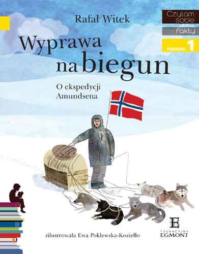 Wyprawa na biegun. O ekspedycji Amundsena <p class='autor'>Rafał Witek</p>