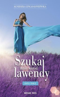 Zofia. Tom 2. Szukaj mnie wśród lawendy<p class='autor'>Agnieszka Lingas-Łoniewska</p>